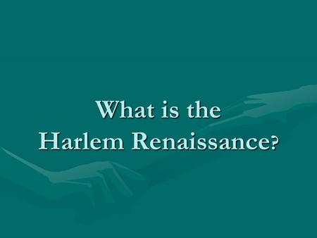 What is the Harlem Renaissance ?. What is a Renaissance? rebirth or revivalrebirth or revival A period or movement of vigorous artistic or intellectual.