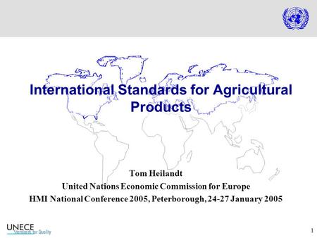 1 Tom Heilandt United Nations Economic Commission for Europe HMI National Conference 2005, Peterborough, 24-27 January 2005 International Standards for.