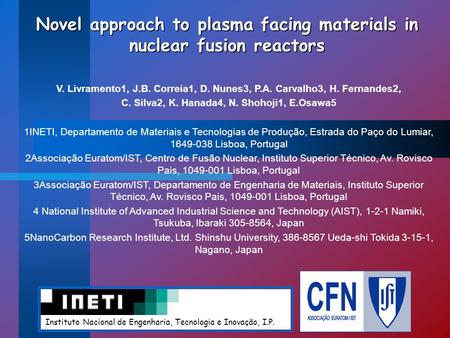 Novel approach to plasma facing materials in nuclear fusion reactors V. Livramento1, J.B. Correia1, D. Nunes3, P.A. Carvalho3, H. Fernandes2, C. Silva2,