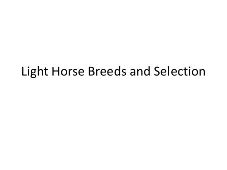 Light Horse Breeds and Selection. Terms and Definitions Associated With Light Horse Breeds and Selection A. Aged horse. A horse over eight years old;