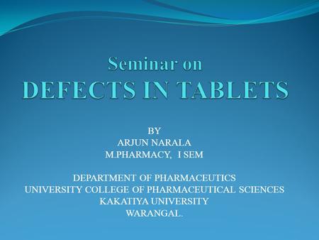 BY ARJUN NARALA M.PHARMACY, I SEM DEPARTMENT OF PHARMACEUTICS UNIVERSITY COLLEGE OF PHARMACEUTICAL SCIENCES KAKATIYA UNIVERSITY WARANGAL.