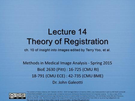 The content of these slides by John Galeotti, © 2012 - 2015 Carnegie Mellon University (CMU), was made possible in part by NIH NLM contract# HHSN276201000580P,