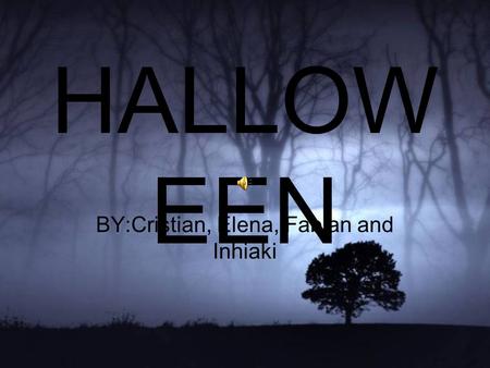 HALLOW EEN BY:Cristian, Elena, Fabian and Inhiaki.