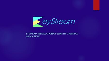 eyStream Installation of eLine SIP Cameras – Quick Setup