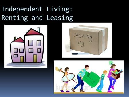 Independent Living: Renting and Leasing. Importance of Landlord Tenant Law  You’re living on your own now  You must know the rights and responsibilities.