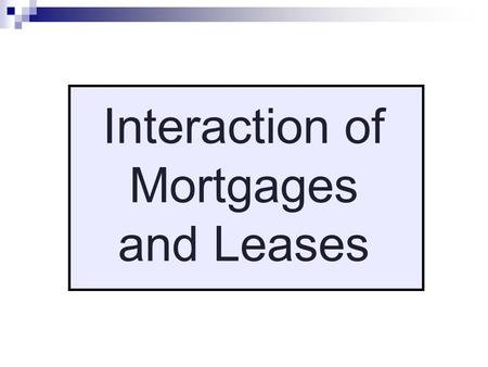 Interaction of Mortgages and Leases. Why would a mortgagee want possession of “income property” prior to foreclosure? To stop waste or to make repairs.