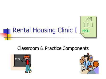 Rental Housing Clinic I Classroom & Practice Components MSU.