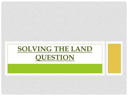 SOLVING THE LAND QUESTION. WHAT DID THE FARMERS WANT? Security from eviction. 3Fs=Tenant Rights = Ulster Custom made law. Ultimately Ownership of their.