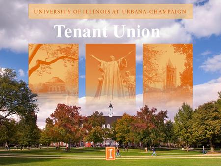 Tenant Union. Road Map History Established September 20, 1971 and has been located in the Illini Union since opening in 1972 Complaint Records Started.