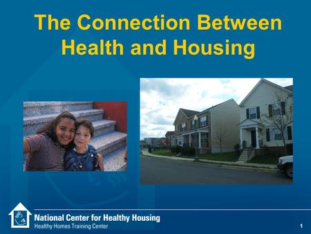 1 The Connection Between Health and Housing. 2 The connection between housing and health.