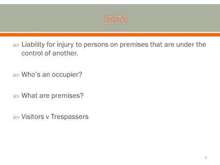  Liability for injury to persons on premises that are under the control of another.  Who’s an occupier?  What are premises?  Visitors v Trespassers.