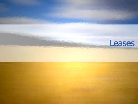 Leases. Leasing Basics Lessor Lessee Landlord retains a reversionary right In most states, Alabama included, lease agreements for more than one year must.