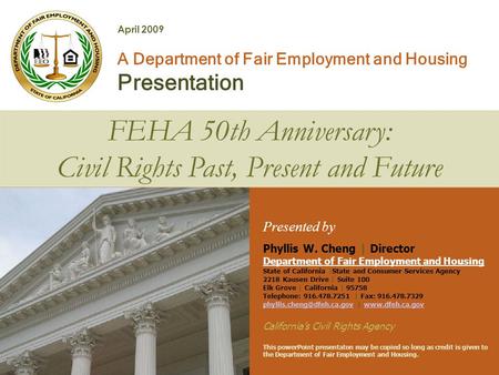 FEHA 50th Anniversary: Civil Rights Past, Present and Future April 2009 Presented by Phyllis W. Cheng | Director Department of Fair Employment and Housing.