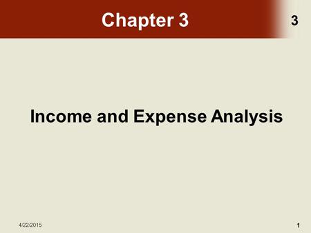 3 4/22/2015 1 Chapter 3 Income and Expense Analysis.