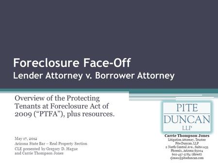 Foreclosure Face-Off Lender Attorney v. Borrower Attorney Overview of the Protecting Tenants at Foreclosure Act of 2009 (“PTFA”), plus resources. May 17,