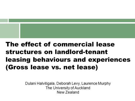 The effect of commercial lease structures on landlord-tenant leasing behaviours and experiences (Gross lease vs. net lease) Dulani Halvitigala, Deborah.