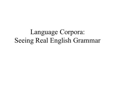 Language Corpora: Seeing Real English Grammar. What ’ s wrong with these examples? Conjunctions: Marsha ordered a double latte, for she had a long night.