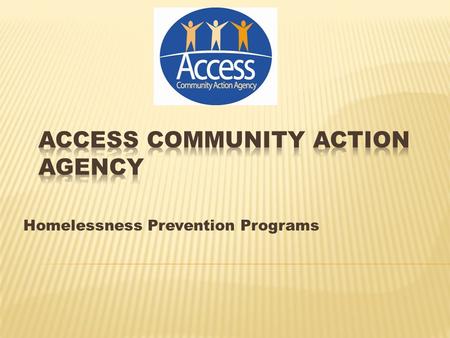 Homelessness Prevention Programs.  RAPID REHOUSING Referral: Shelters/DV Shelters Assessment Identify Landlord Provide short-term rental assistance Connect.