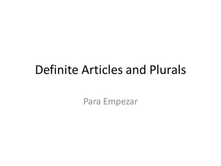 Definite Articles and Plurals Para Empezar. Genders In Spanish, every NOUN has a gender. masculine or feminine.