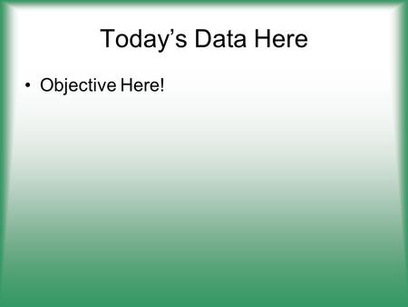 Today’s Data Here Objective Here!. Brainteaser What is put on a table and cut, but never eaten?