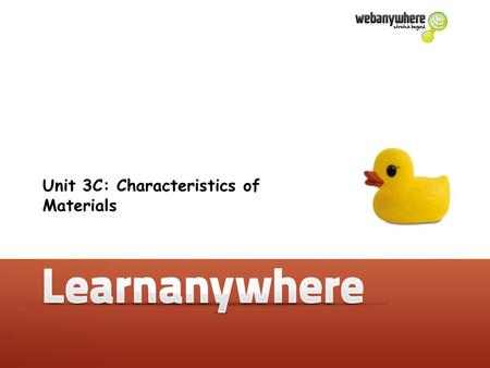 Unit 3C: Unit 3C: Characteristics of Materials. Unit 3C: Characteristics of materials Unit 3C: Characteristics of Materials Characteristics of Materials.