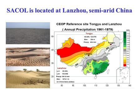 SACOL is located at Lanzhou, semi-arid China. Semi-Arid Climate & Environment Observatory of Lanzhou University (SACOL) Location: Yuzhong Campus of Lanzhou.