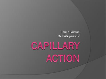 Emma Jardine Dr. Fritz period 7. What happens when a paper towel absorbs water?  Water molecules have a negative and positive end  They are attracted.