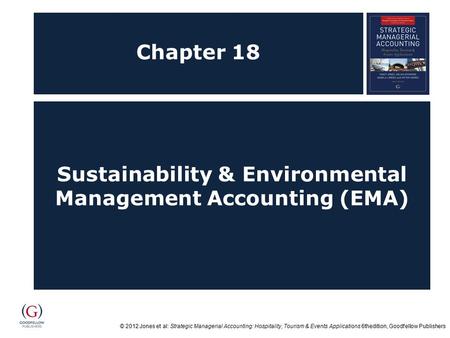 © 2012 Jones et al: Strategic Managerial Accounting: Hospitality, Tourism & Events Applications 6thedition, Goodfellow Publishers Chapter 18 Sustainability.