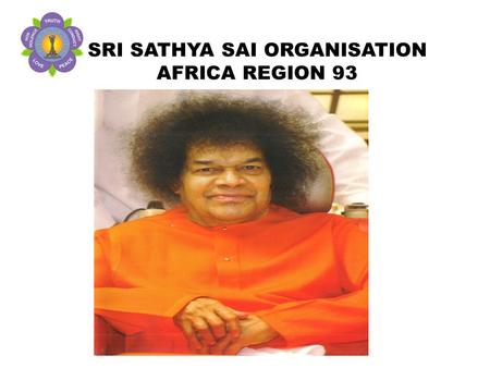 SRI SATHYA SAI ORGANISATION AFRICA REGION 93. In most of the countries where we have strong presence of Sathya Sai Organisation in Africa, regular activities.