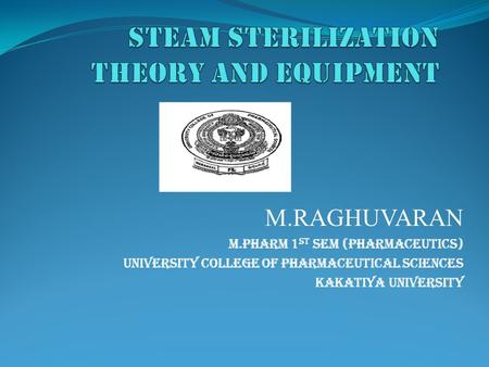 M.RAGHUVARAN M.PHARM 1 st SEM (PHARMACEUTICS) UNIVERSITY COLLEGE OF PHARMACEUTICAL SCIENCES KAKATIYA UNIVERSITY.