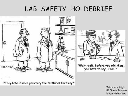 LAB SAFETY HO DEBRIEF Tahoma Jr. High 8 th Grade Science Maple Valley, WA.