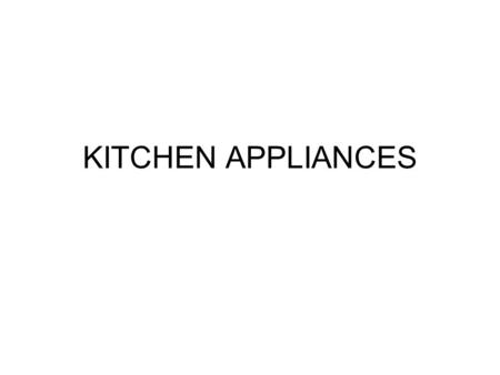 KITCHEN APPLIANCES. LARGE AND SMALL Kitchen appliances are designed to make food preparation easier, faster and sometimes safer. Large appliances –Stoves.