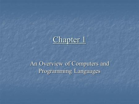 Chapter 1 An Overview of Computers and Programming Languages.