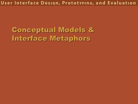 Conceptual Models & Interface Metaphors. 2 Interface Hall of Fame or Shame? Tabbed dialog for setting options in MS Web Studio –more tabs than space to.