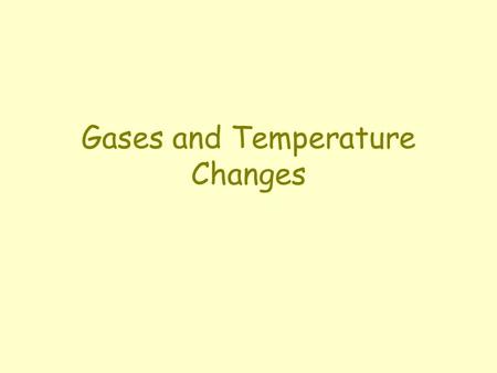 Gases and Temperature Changes. Kelvin Scale and Absolute Zero x-intercept is –273  C For an “ideal” gas, –273  C is the point at which all molecular.