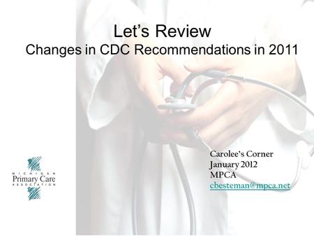 1 Cover page Let’s Review Changes in CDC Recommendations in 2011 Carolee’s Corner January 2012 MPCA