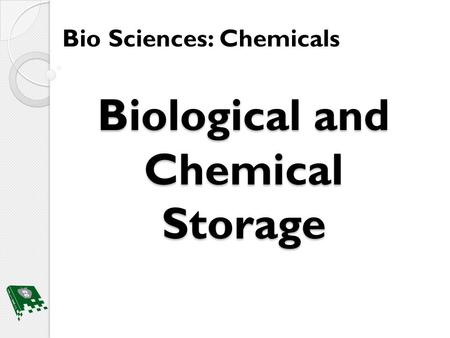 Biological and Chemical Storage Bio Sciences: Chemicals.