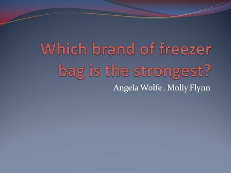 Angela Wolfe. Molly Flynn. It is important to know which brand of freezer bag is the strongest because you want the best quality bag for your frozen foods.