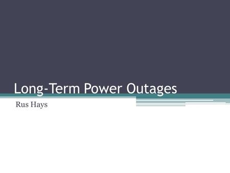 Long-Term Power Outages Rus Hays. Potential Causes Cyber Attack (American Blackout by Nat Geo) Natural Disaster—hurricane, tornado, ice storm, solar flare,