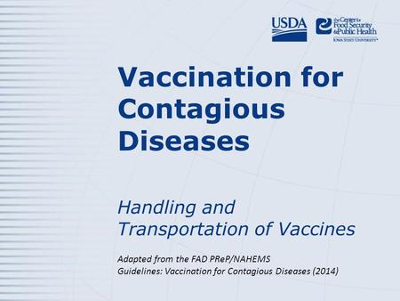 Vaccination for Contagious Diseases Handling and Transportation of Vaccines Adapted from the FAD PReP/NAHEMS Guidelines: Vaccination for Contagious Diseases.