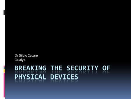 Dr Silvio Cesare Qualys. Introduction  Lots of electronic systems  Converging with computing  IT security techniques can be used.