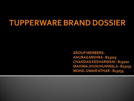 GROUP MEMBERS: ANURAG MISHRA - B13013 CHANDAN KESHARWANI - B13020 MAHIMA JHUNJHUNWALA - B13031 MOHD. UMAIR ATHAR - B13035.