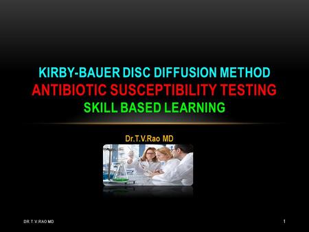 Kirby-Bauer disc diffusion method  Antibiotic Susceptibility Testing skill based learning Dr.T.V.Rao MD Dr.T.V.Rao.