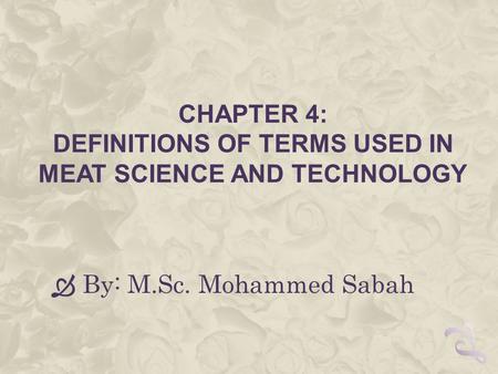 CHAPTER 4: DEFINITIONS OF TERMS USED IN MEAT SCIENCE AND TECHNOLOGY  By: M.Sc. Mohammed Sabah.