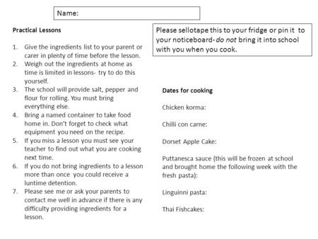 Practical Lessons 1.Give the ingredients list to your parent or carer in plenty of time before the lesson. 2.Weigh out the ingredients at home as time.