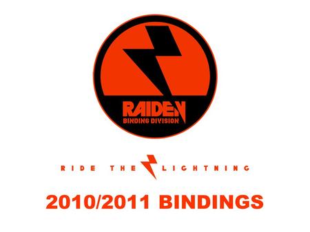 2010/2011 BINDINGS. RAIDEN BINDING TECHNOLOGY RAIDEN CHASSIS.