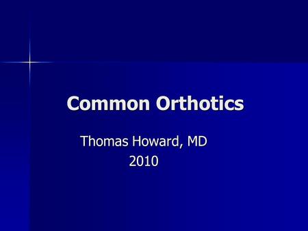 Common Orthotics Thomas Howard, MD 2010.