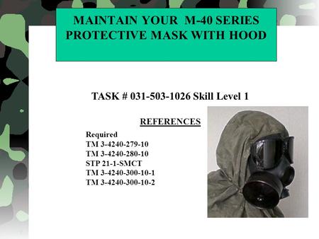 MAINTAIN YOUR M-40 SERIES PROTECTIVE MASK WITH HOOD