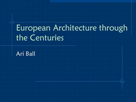 European Architecture through the Centuries Ari Ball.