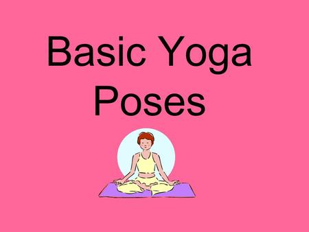 Basic Yoga Poses. Step by Step Sit comfortably in Siddhasana (as shown) or stand in Tadasana. Inhale and bring your palms together. Rest the thumbs lightly.